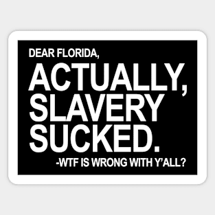 ACTUALLY SLAVERY SUCKED Sticker